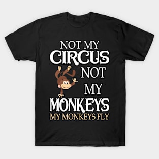 Not My Circus Not My Monkeys My Monkeys Fly T-Shirt